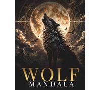 Wolf Mandala Coloring Book for Adults: Mystical Wolf Mandalas for Relaxation, Creativity & Inner Strength (StillHaven Animal Mandalas Collection)