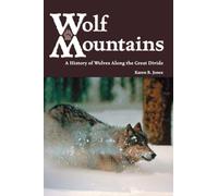 Wolf Mountains: A History of Wolves Along the Great Divide: 6 (Legacies Shared)