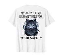 Wolf My Alone Time is Sometimes for Your Safety (on Back) T-Shirt