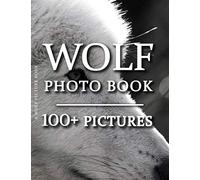 Wolf Picture Book - Wolf Photo Book: 100+ Amazing Pictures and Photos in this fantastic Wolves Photography Book (Wolf Photo Book and Wolf Picture Book Series)