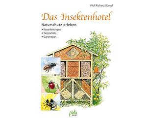Wolf Richard Gü Das Insektenhotel: Naturschutz erleben, Bauanleitunge (Hardback)