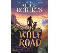Wolf Road : The bestselling animal adventure from TV's Alice Roberts
