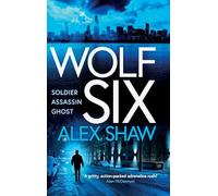Wolf Six: An explosive start to a series! An action-packed thriller from Alex Shaw for 2025 (A Wolf Six Thriller, 1)