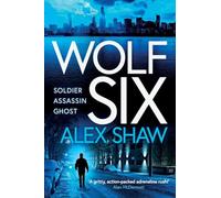 Wolf Six: An explosive start to a series! An action-packed thriller from Alex Shaw for 2026 (A Wolf Six Thriller, 1)