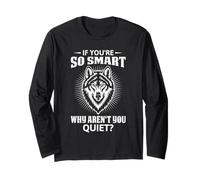 Wolf Spirit IF YOU ARE SO SMART WHY AREN'T YOU Wolves Long Sleeve T-Shirt