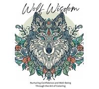 Wolf Wisdom: Nurturing Confidence and Well-Being Through the Art of Coloring