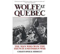 Wolfe at Quebec: The Man Who Won the French and Indian War