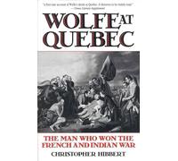 Wolfe at Quebec: The Man Who Won the French and Indian War