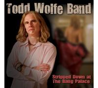 Wolfe Todd Band - Stripped Down at the Bang Palace