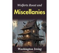Wolfert's Roost, and Miscellanies (Edition2023): Washington Irving's Collection of Stories