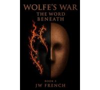 Wolfe's War Book 3: The Word Beneath (Wolfe's War Saga)
