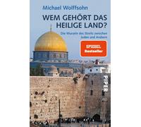 Wem gehört das Heilige Land?: Die Wurzeln des Streits zwischen Juden und Arabern