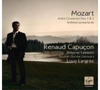 Renaud Capuçon - Mozart : Violin Concertos 1 & 3, Sinfonia Concertante
