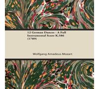 Wolfgang Amadeus Mozart 12 German Dances - A Full Instrumental Score K.586 (1789) Wolfgang Amadeus Mozart Multicolor