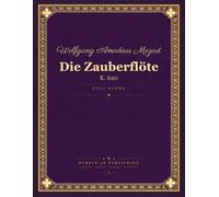 Wolfgang Amadeus Mozart - Die Zauberflöte - The Magic Flute: K. 620