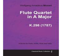 Wolfgang Amadeus Mozart Flute Quartet in A Major - A Score for Flute, Violin, Viola and Wolfgang Amadeus Mozart Multicolor