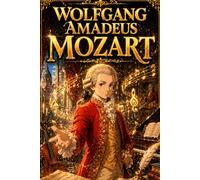 Wolfgang Amadeus Mozart: Music Composition Classical Genius Creativity Sound Innovation Story Biography (Icons of History Manga)
