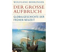 Wolfgang Behrin Der große Aufbruch: Globalgeschichte der Frühen Neuze (Hardback)
