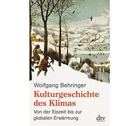 Wolfgang Behrin Kulturgeschichte des Klimas: Von der Eiszeit bis zur (Paperback)