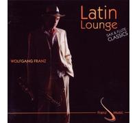 Wolfgang Franz - Latin Lounge Sax & Flute Classics