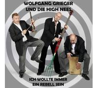 Wolfgang Grieger und die High Nees - Ich wollte immer ein Rebell sein