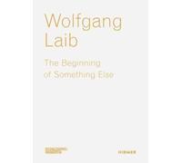 Wolfgang Laib : The Beginning of Something Else