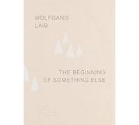 Wolfgang Laib: The Beginning of Something Else – Hirmer Verlag