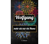 Wolfgang - mehr als nur ein Name: mehr als nur ein Name: das perfekte Buch als Geschenk für Wolfgang