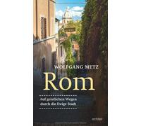Wolfgang Metz Rom - Auf geistlichen Wegen durch die ewige Stadt (Paperback)