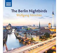 Wolfgang Mitschke – The Berlin Nightbirds – CD – NAXOS