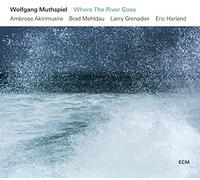 Wolfgang Muthspiel, Ambrose Akinmusire, Brad Mehldau, Larry Grenadier & Eric Harland - Where The River Goes