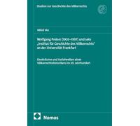 Wolfgang Preiser (1903-1997) und sein "Institut für Geschichte des Völkerrechts" an der Universität Frankfurt: Denkräume und Sozialwelten eines Völkerrechtshistorikers im 20. Jahrhundert