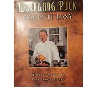 Wolfgang Puck Makes It Easy: Delicious Recipes for Your Home Kitchen