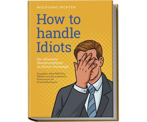 Wolfgang Richte How to Handle Idiots: Der ultimative Überlebensführe (Paperback)