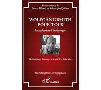 Wolfgang Smith pour tous: Introduction à la physique - Et témoignages-hommages à la suite de sa disparition (Métaphysique Au Quotidien)