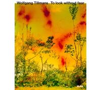 Wolfgang Tillmans: To look without fear