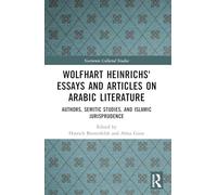 Wolfhart Heinrichsʼ Essays and Articles on Arabic Literature: Authors, Semitic Studies, and Islamic Jurisprudence (Variorum Collected Studies)