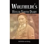Wolfhilde's Hitler Youth Diary 1939-1946