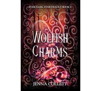 Wolfish Charms: 2 (Ever Dark, Ever Deadly)
