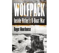 Wolfpack : Inside Hitler’s U-Boat War