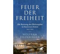 Wolfram Eilenbe Feuer der Freiheit: Die Rettung der Philosophie in fi (Hardback)