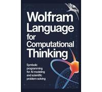 WOLFRAM LANGUAGE FOR COMPUTATIONAL THINKING: Symbolic programming for AI modeling and scientific problem-solving