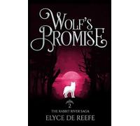 Wolf's Promise: Book 2 - The Rabbit River Saga - A Paranormal Wolf Shifter Romance with Sizzling Heat, Swoon-Worthy Heroes and Just a Touch of Magic