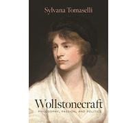 Wollstonecraft: Philosophy, Passion, and Politics