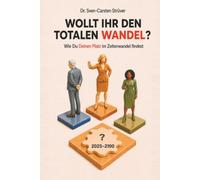 Wollt Ihr den totalen Wandel?: Wie Du Deinen Platz im Zeitenwandel findest