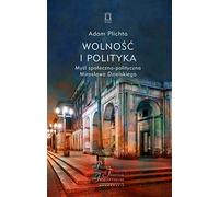 Wolność i polityka: Myśl społeczno-polityczna Mirosława Dzielskiego
