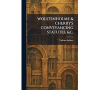 WOLSTENHOLME & CHERRY'S CONVEYANCING STATUTES, &c.