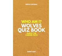Wolverhampton Wanderers Quiz Book - Who Am I? Guess The Career Path: Football Trivia, Legends & Premier League Stars (Who Am I? Guess The Career Path: Football Quiz Questions)