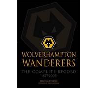Wolverhampton Wanderers: The Complete Record 1877-2009