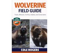 WOLVERINE FIELD GUIDE: Tracks, Behavior, Territory, Habitat, and Conservation